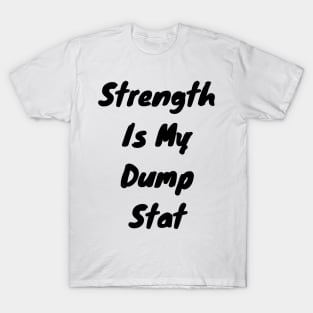 Strength is my dump stat T-Shirt